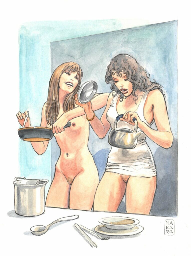 Que les filles soient nues Qu'elles cuisinent pour moi. 
Milo Manara