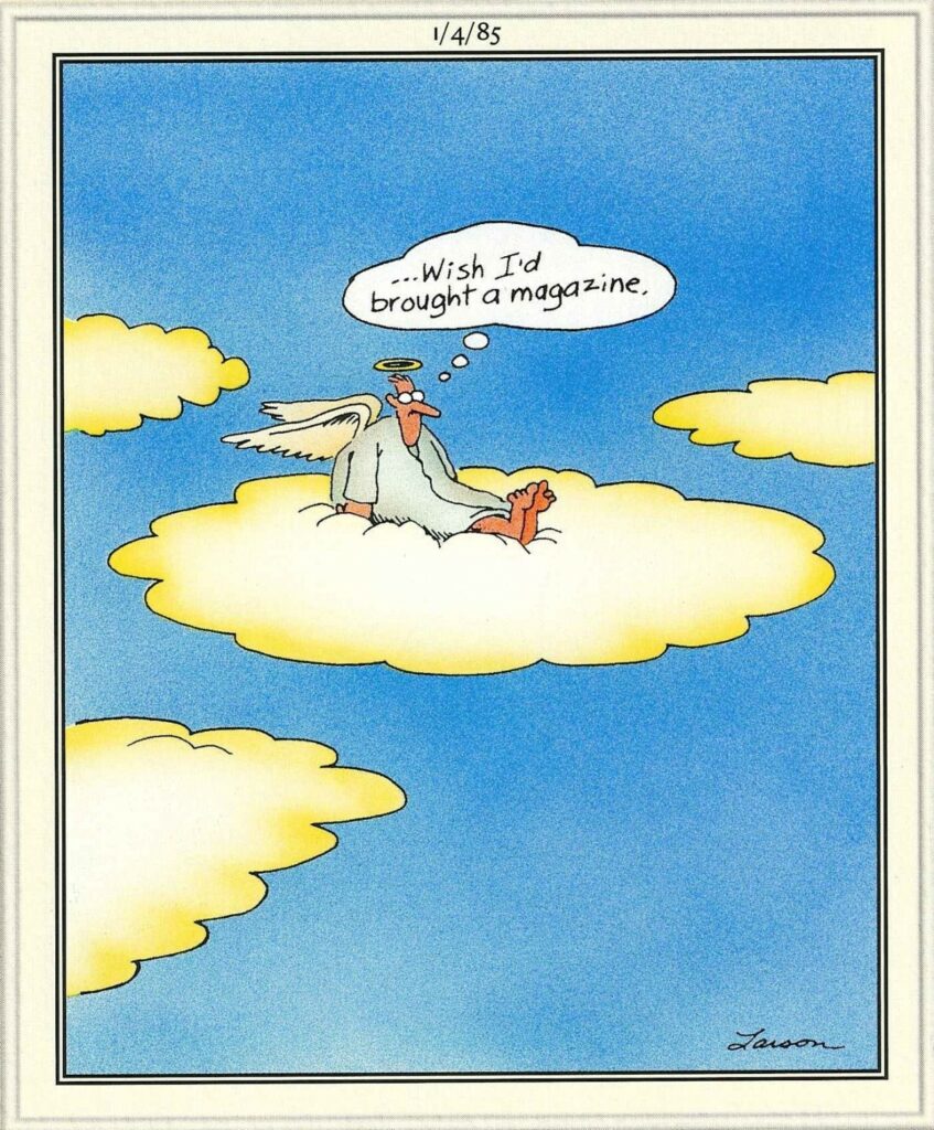 assise sur un nuage, une personne élue de Dieu et reconnue par l'Église se dit qu'elle aurait dû se munir de quelques sources de menu divertissements